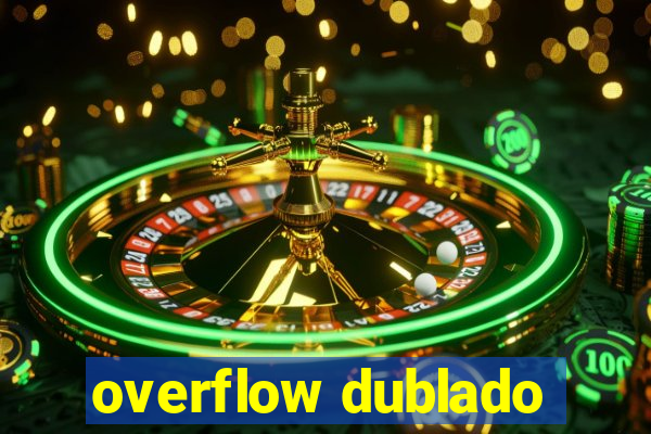 overflow dublado